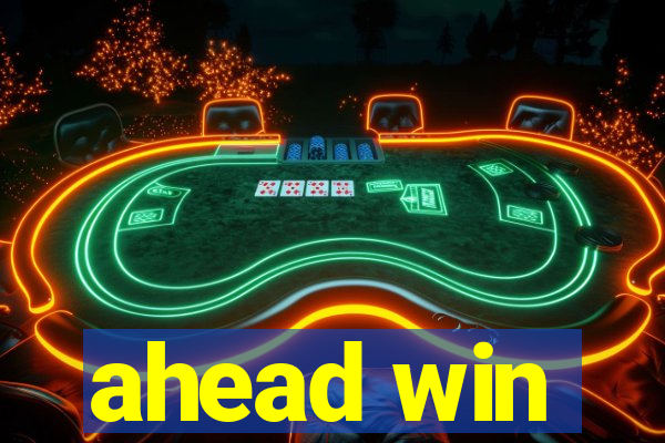 ahead win